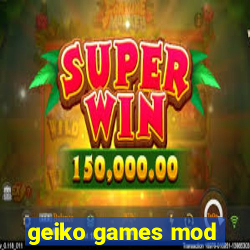 geiko games mod